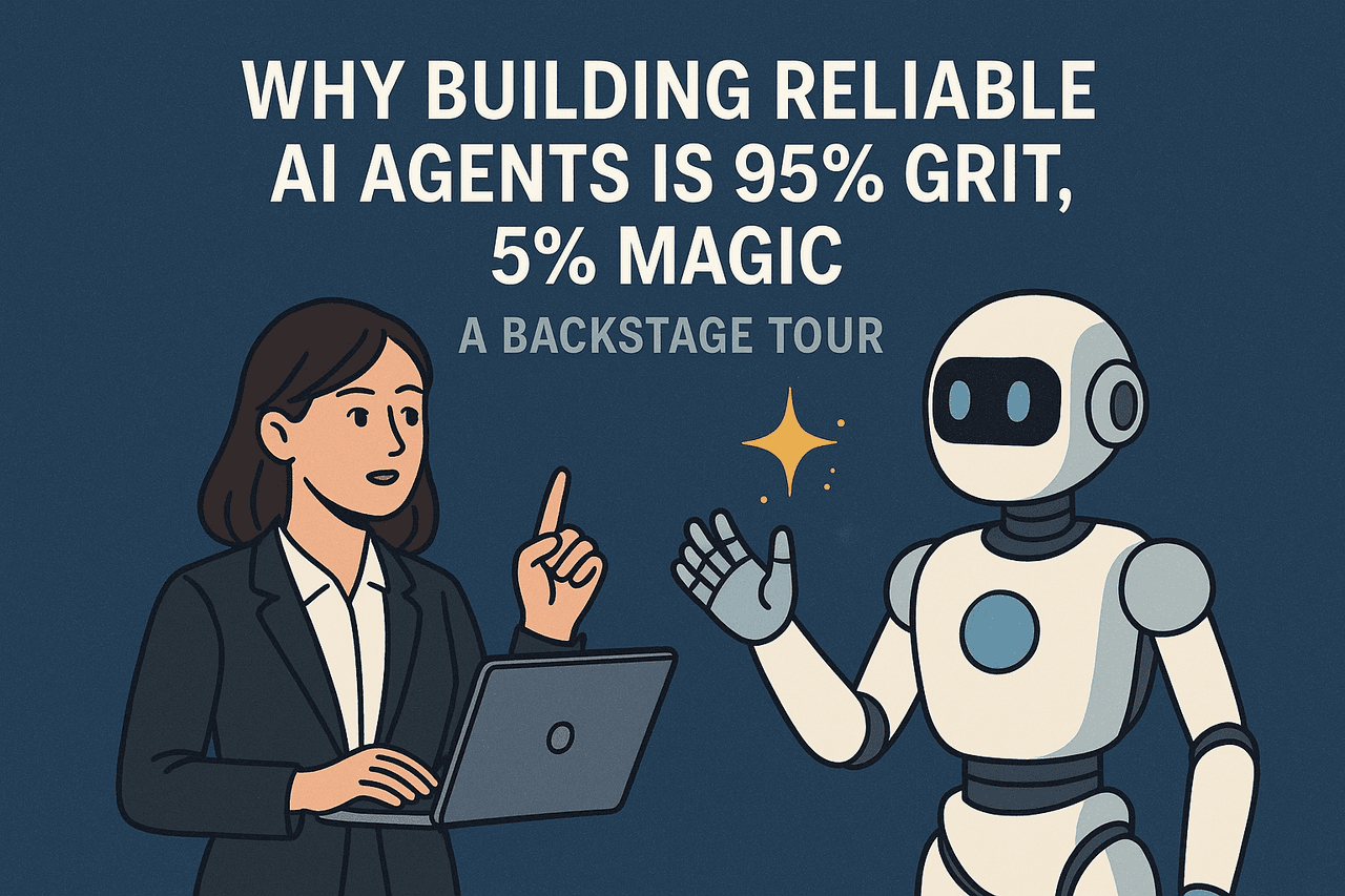 Why Building Reliable AI Agents Is 95% Grit, 5% Magic: A Backstage Tour Cover